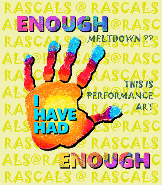 RASCALS TEXTILES.. ENOUGH IS ENOUGH