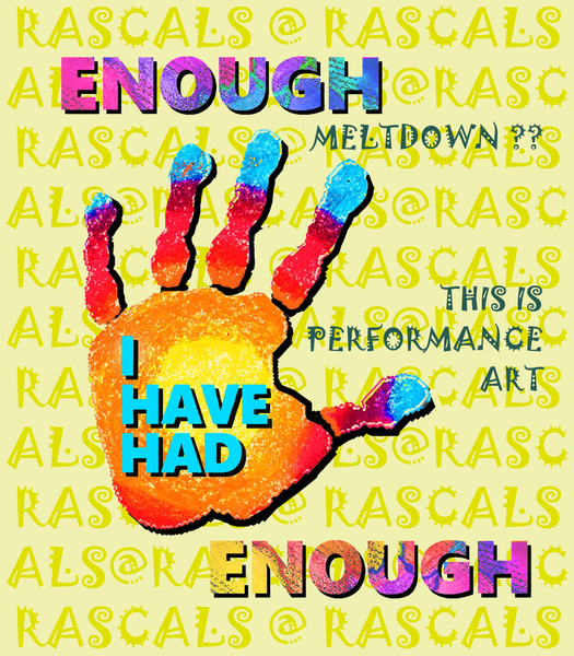 RASCALS TEXTILES.. ENOUGH IS ENOUGH